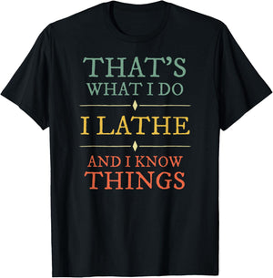 I Lathe I Know Things Shirt Lathing Woodturning Lover Gift T-Shirt - T-Shirt | Black