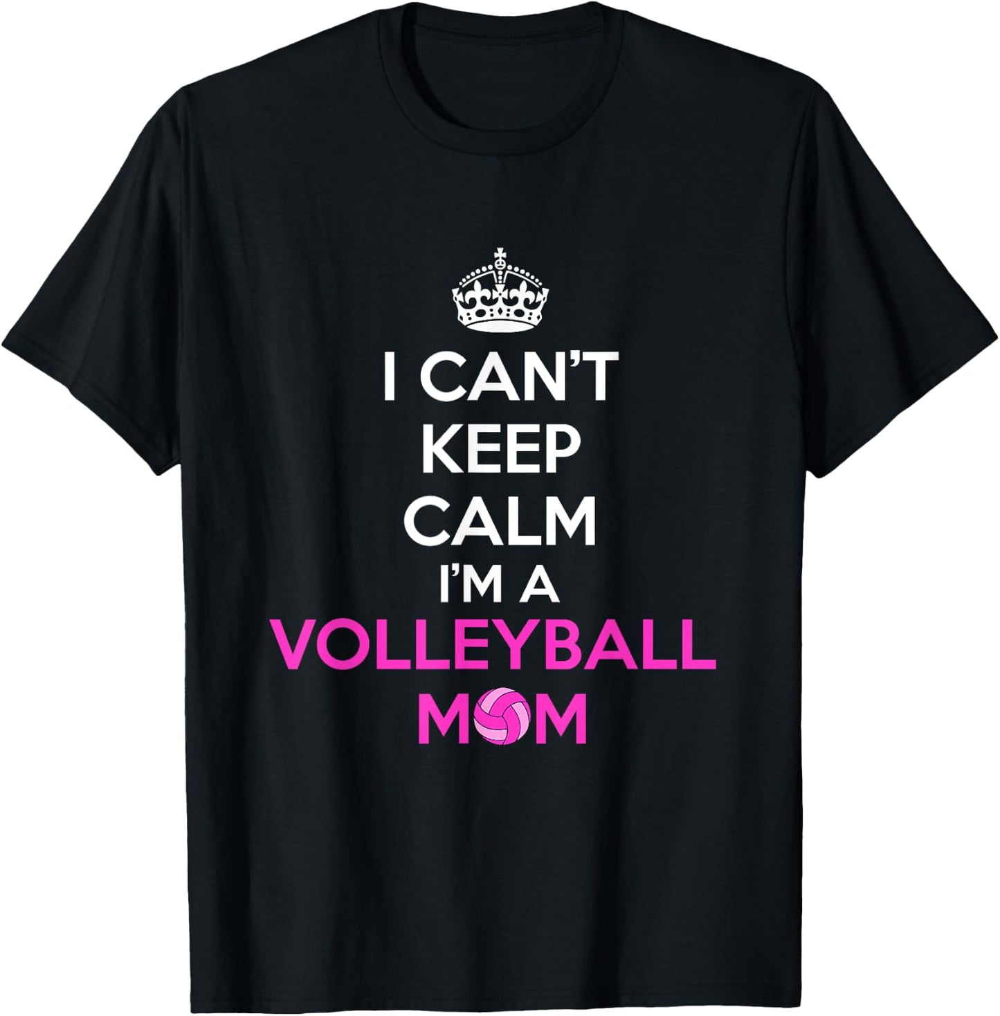 I Can't Keep Calm I'm a Volleyball Mom Design T-Shirt - T-Shirt | Black