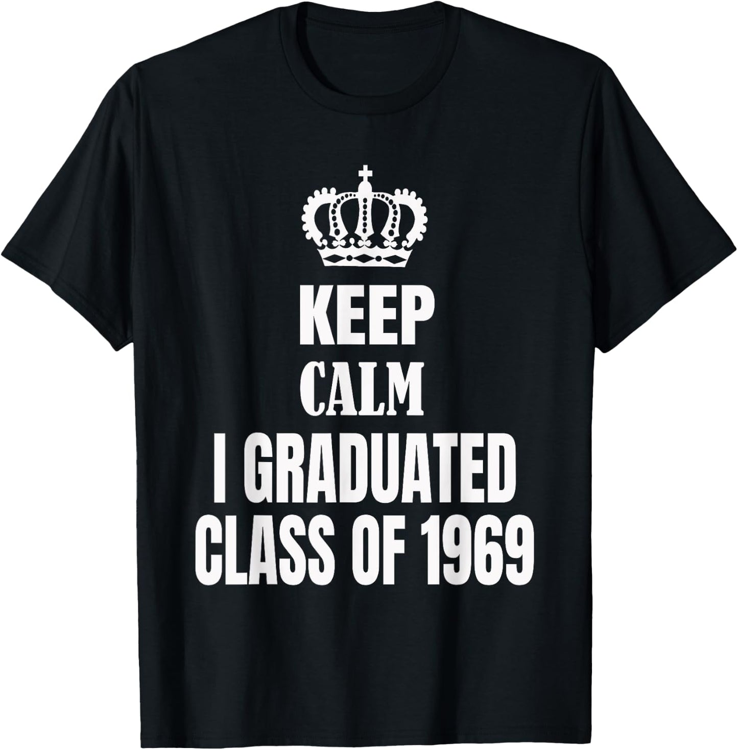 Keep Calm I Graduated Class Of 1969 High School Reunion T-Shirt - T-Shirt | Black