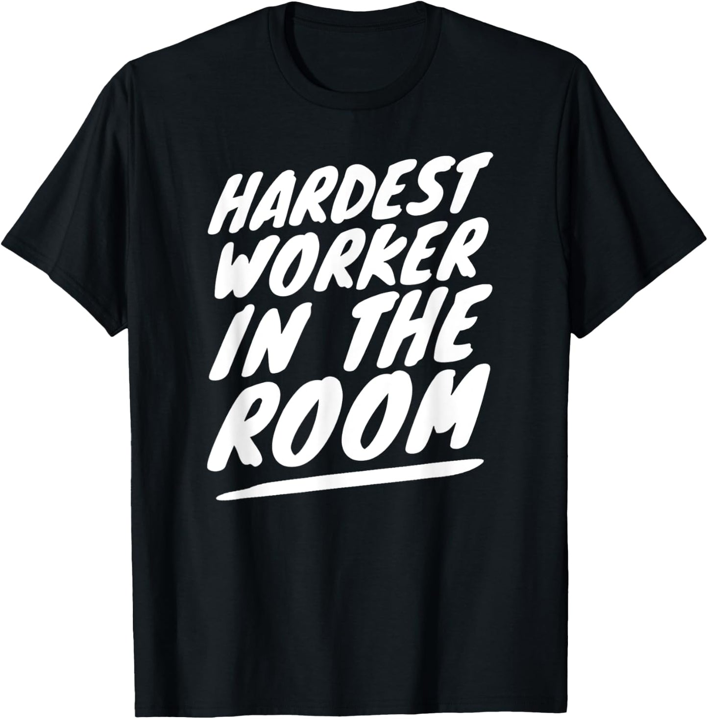 Gym Motivation Hardest Worker In The Room T-Shirt - T-Shirt | Black