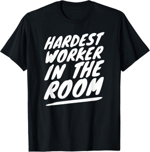 Gym Motivation Hardest Worker In The Room T-Shirt - T-Shirt | Black
