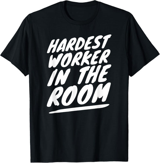 Gym Motivation Hardest Worker In The Room T-Shirt - T-Shirt | Black