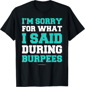 Funny Workout Shirts Im Sorry For What I Said During Burpees T-Shirt - T-Shirt | Black