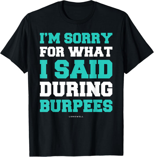 Funny Workout Shirts Im Sorry For What I Said During Burpees T-Shirt - T-Shirt | Black