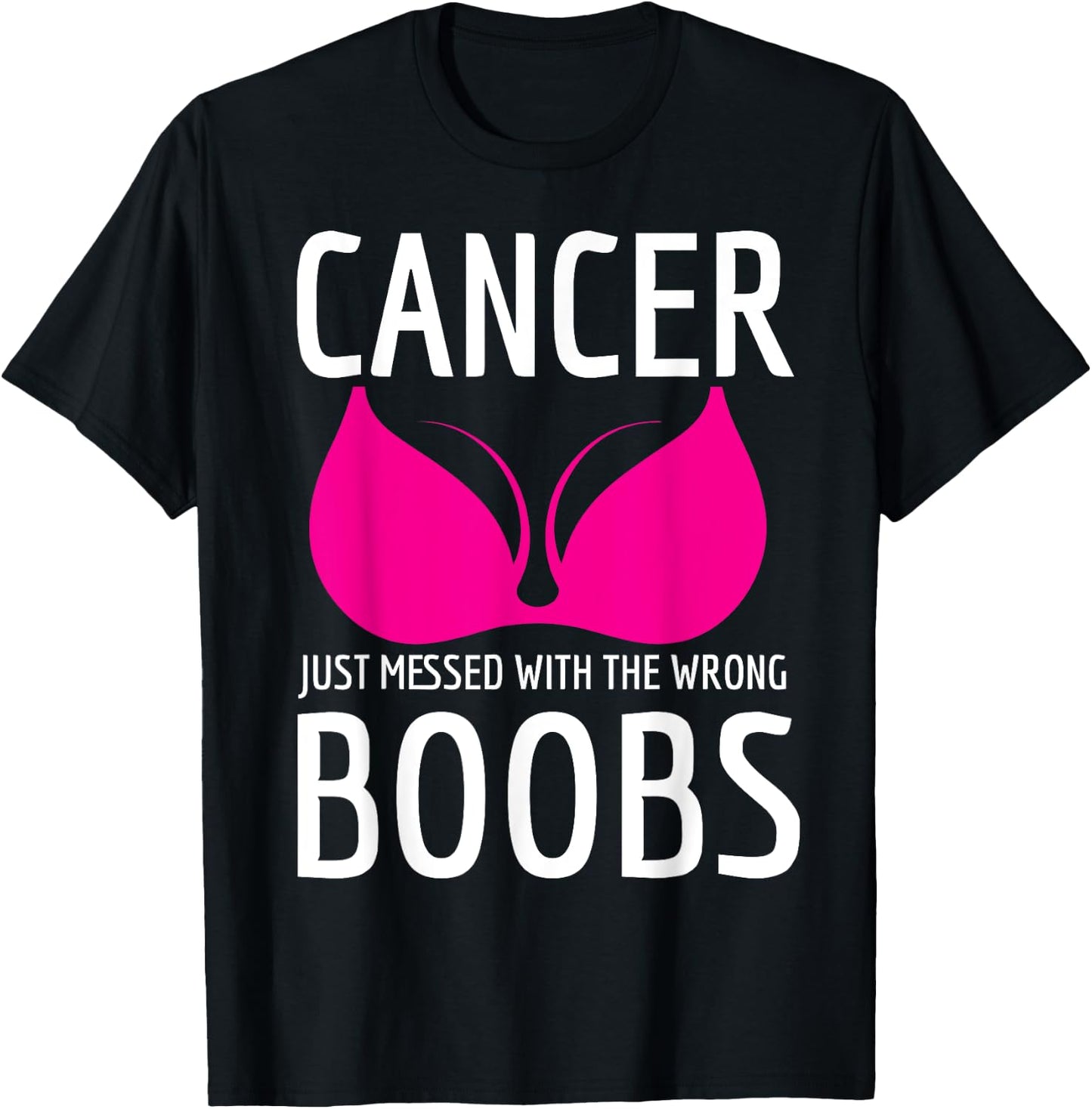 Cancer Just Messed The Wrong Boobs Breast Cancer Fight T-Shirt - T-Shirt | Black