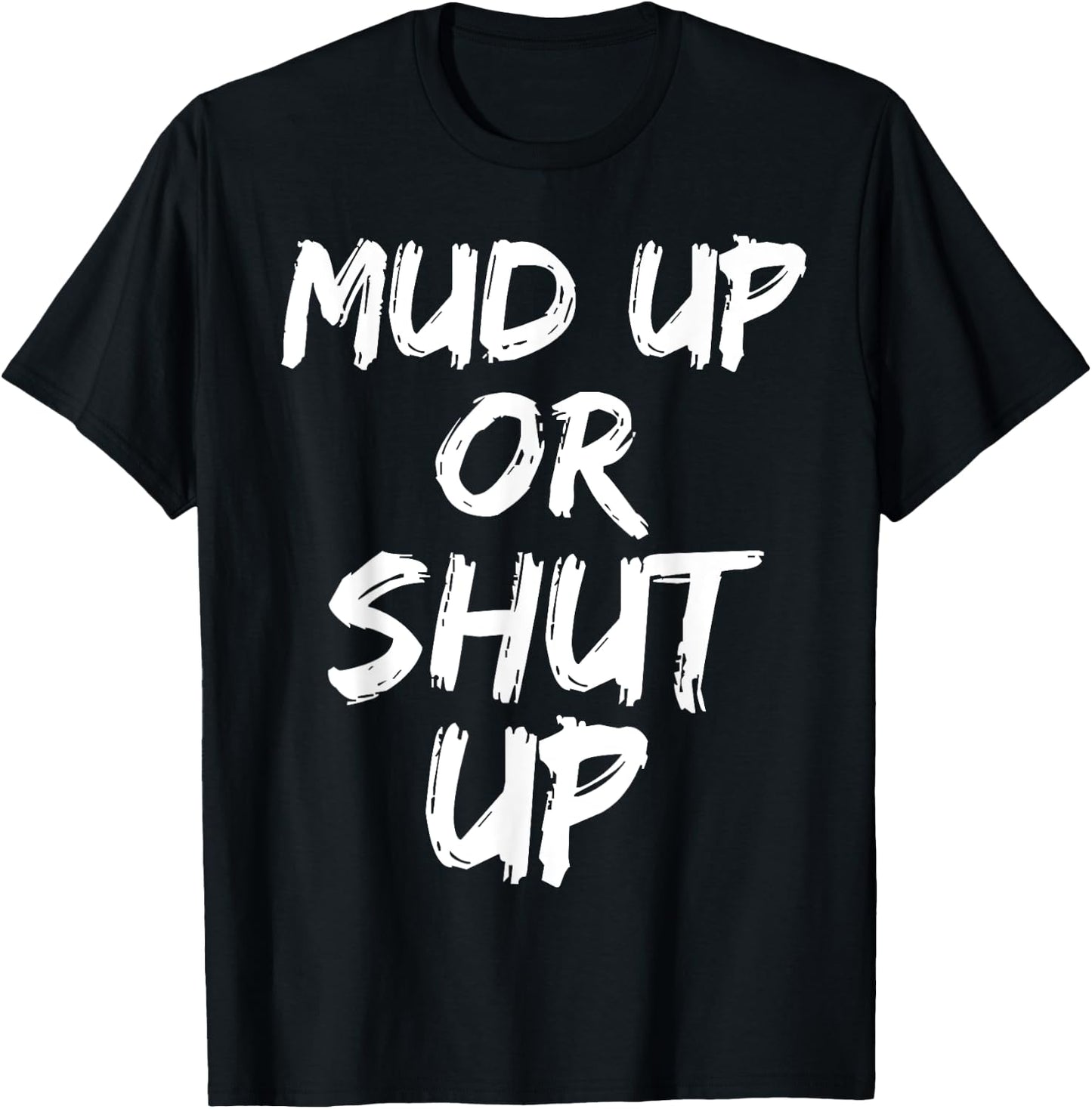Mud Up or Shut Up Shirt Cute Funny Mudding Racing Shirt T-Shirt - T-Shirt | Black