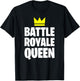 Battle Royale Queen Shirt Funny Gaming Quote for Gamers T-Shirt - T-Shirt | Black