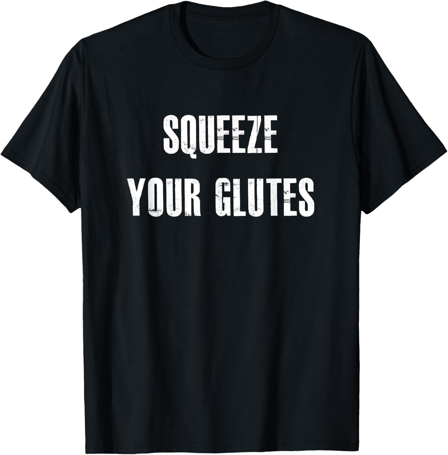 Squeeze Your Glutes | Funny WorkOut, Trainer, Fitness Shirt T-Shirt - T-Shirt | Black