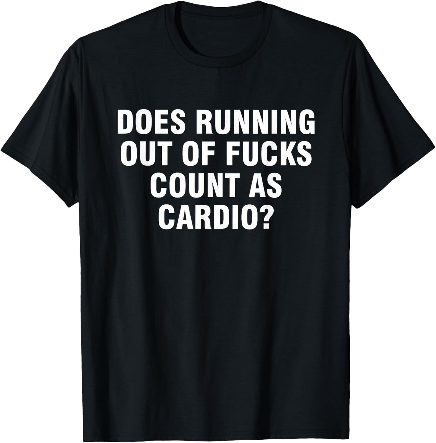 Does running out of fucks count as cardio T-Shirt - T-Shirt | Black