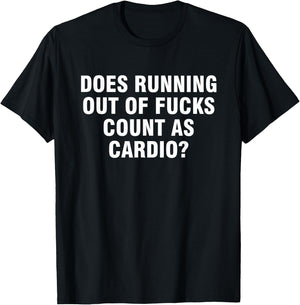 Does running out of fucks count as cardio T-Shirt - T-Shirt | Black