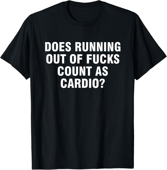 Does running out of fucks count as cardio T-Shirt - T-Shirt | Black