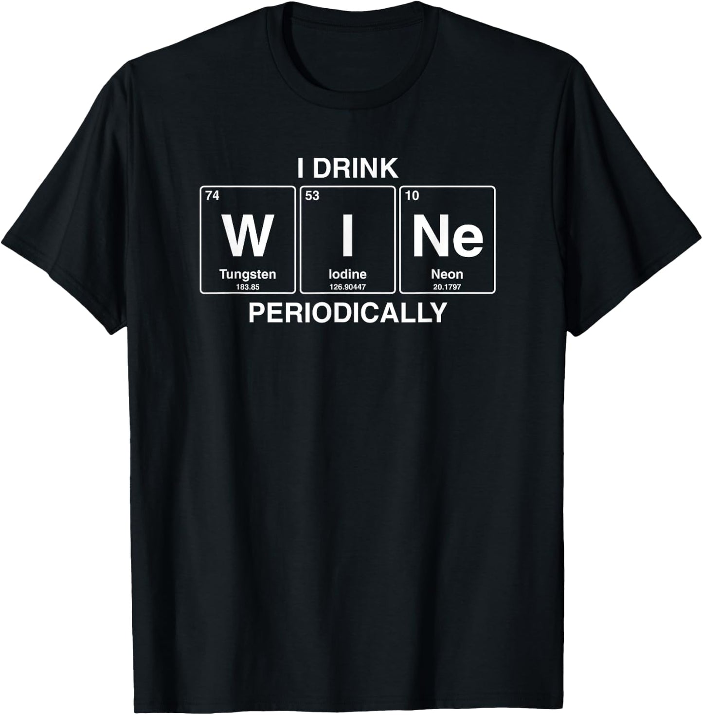 I Drink Wine Periodically Funny Periodic Table Wine Drinker T-Shirt - T-Shirt | Black