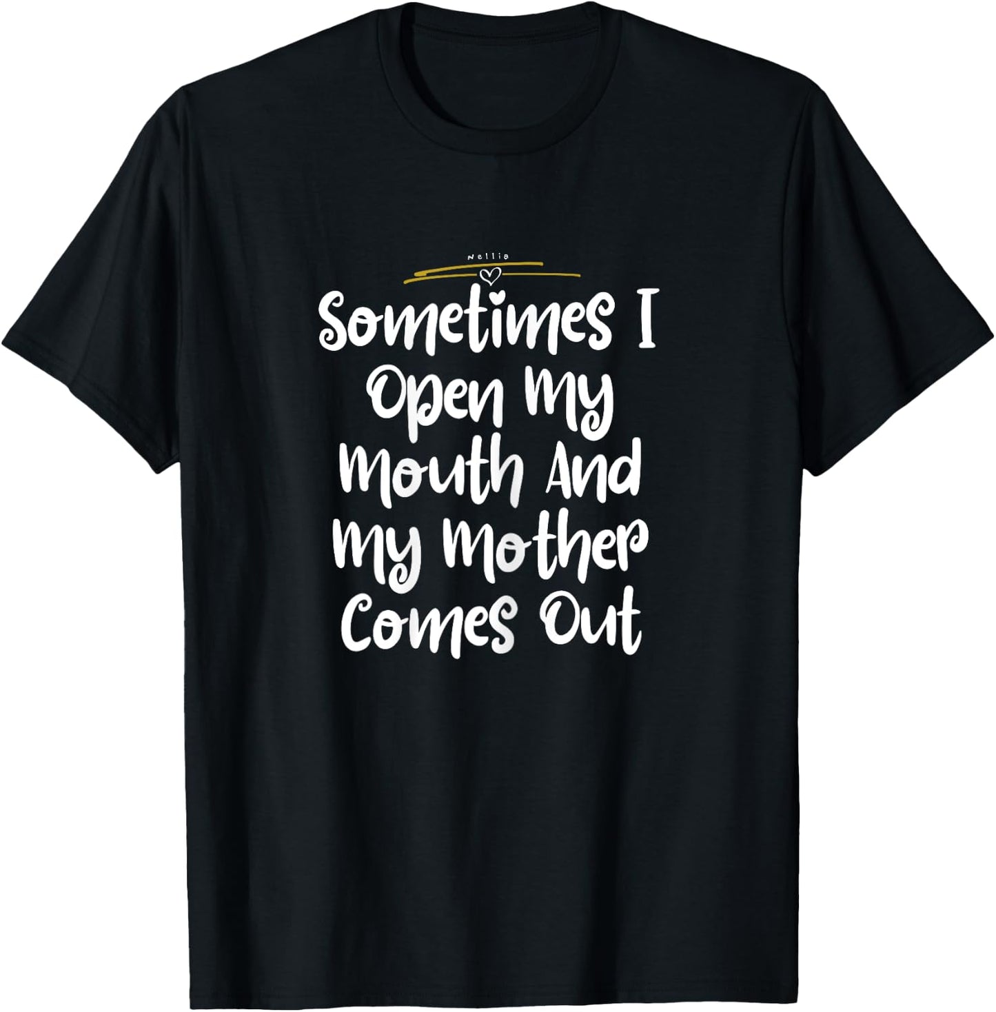 Sometimes I Open my Mouth And My Mother Comes Out Shirt Cute T-Shirt - T-Shirt | Black