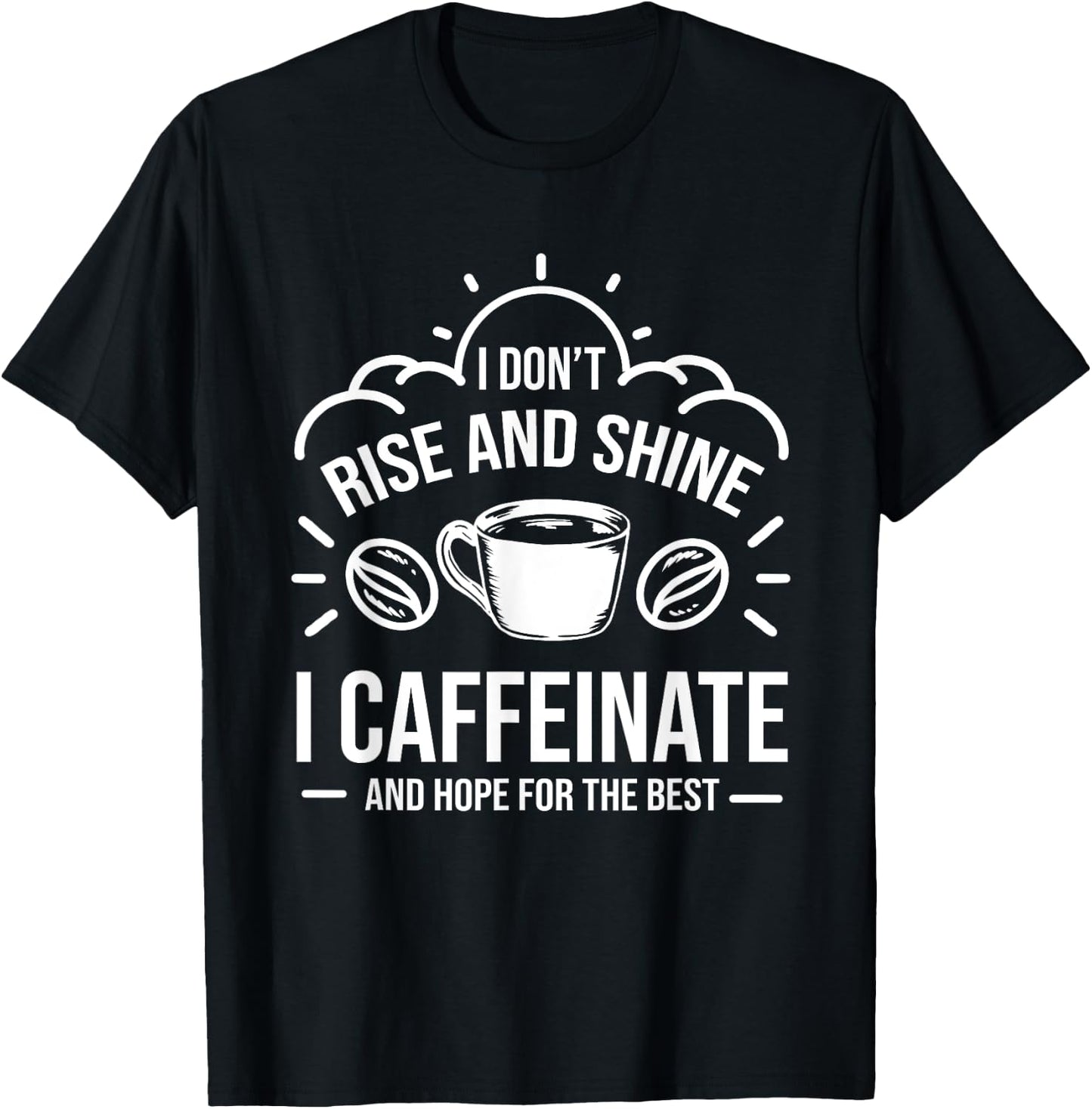 I Dont Rise And Shine I Caffeinate Hope For The Best Barista T-Shirt - T-Shirt | Black