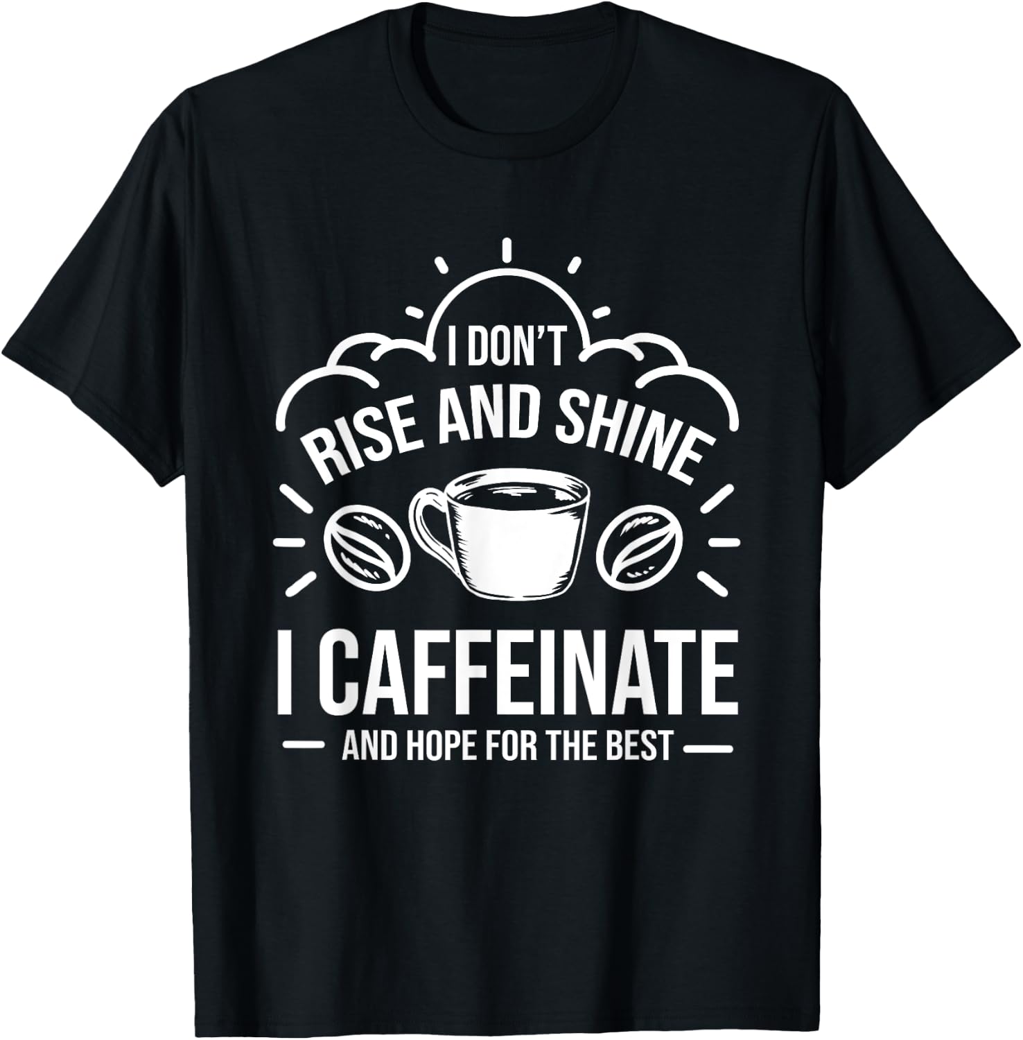 I Dont Rise And Shine I Caffeinate Hope For The Best Barista T-Shirt - T-Shirt | Black