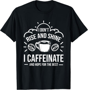 I Dont Rise And Shine I Caffeinate Hope For The Best Barista T-Shirt - T-Shirt | Black