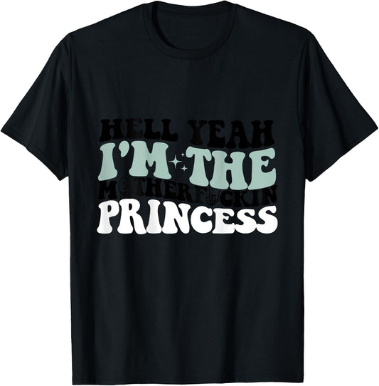 Hell Yeah I'm The Mf Princess Funny T-Shirt - T-Shirt | Black