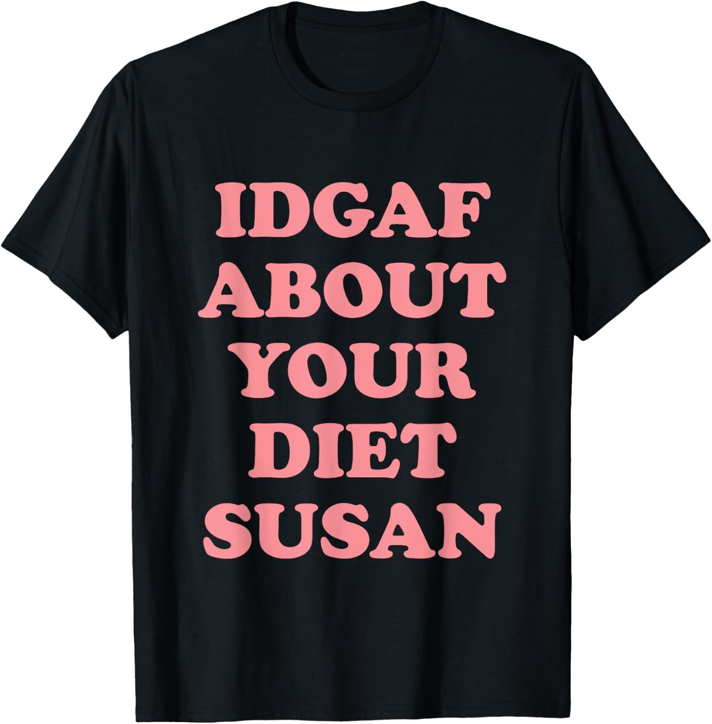 IDGAF About Your Diet Susan Funny Diet T-Shirt - T-Shirt | Black