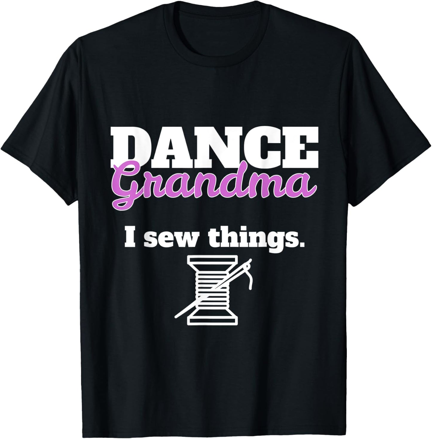 Funny Dance Grandma - I Sew Things T-Shirt - T-Shirt | Black