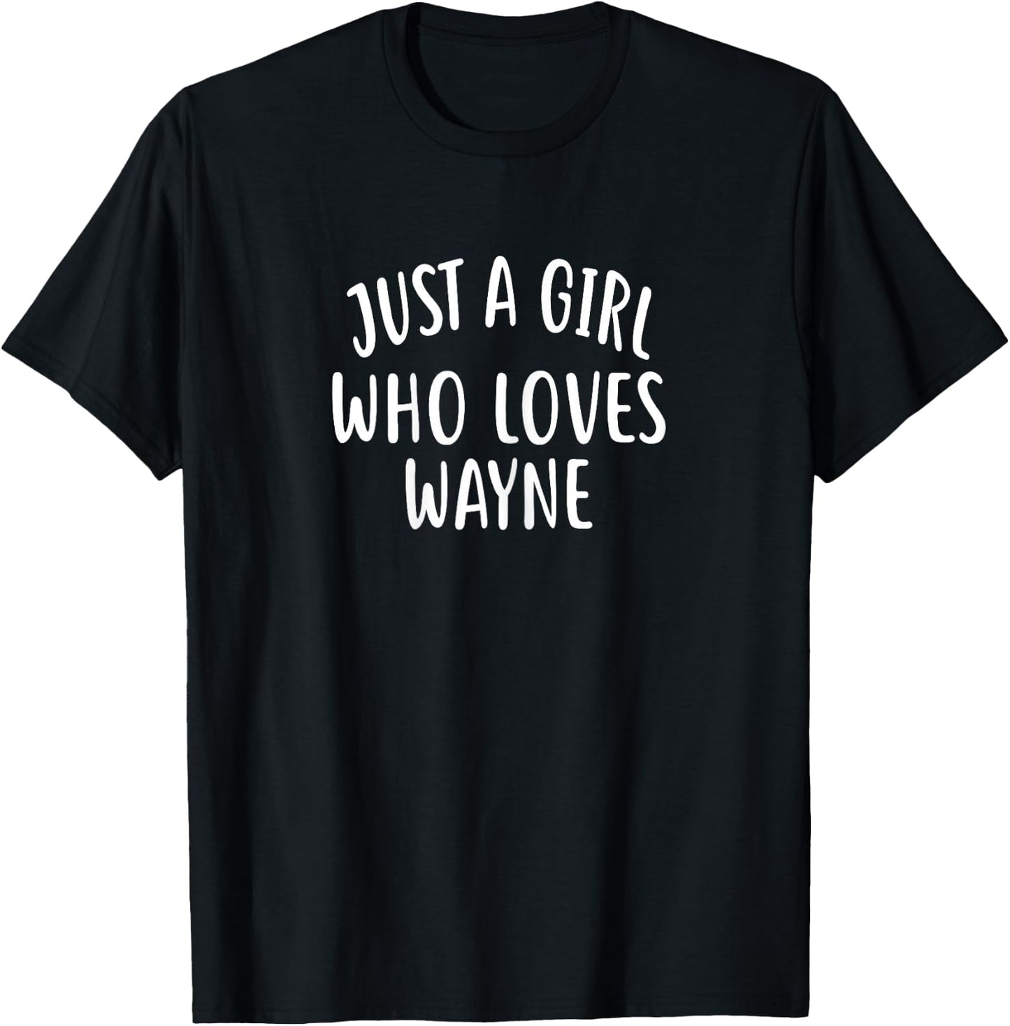 Just A Girl who Loves Wayne Shirt Cute Wayne T-Shirt - T-Shirt | Black