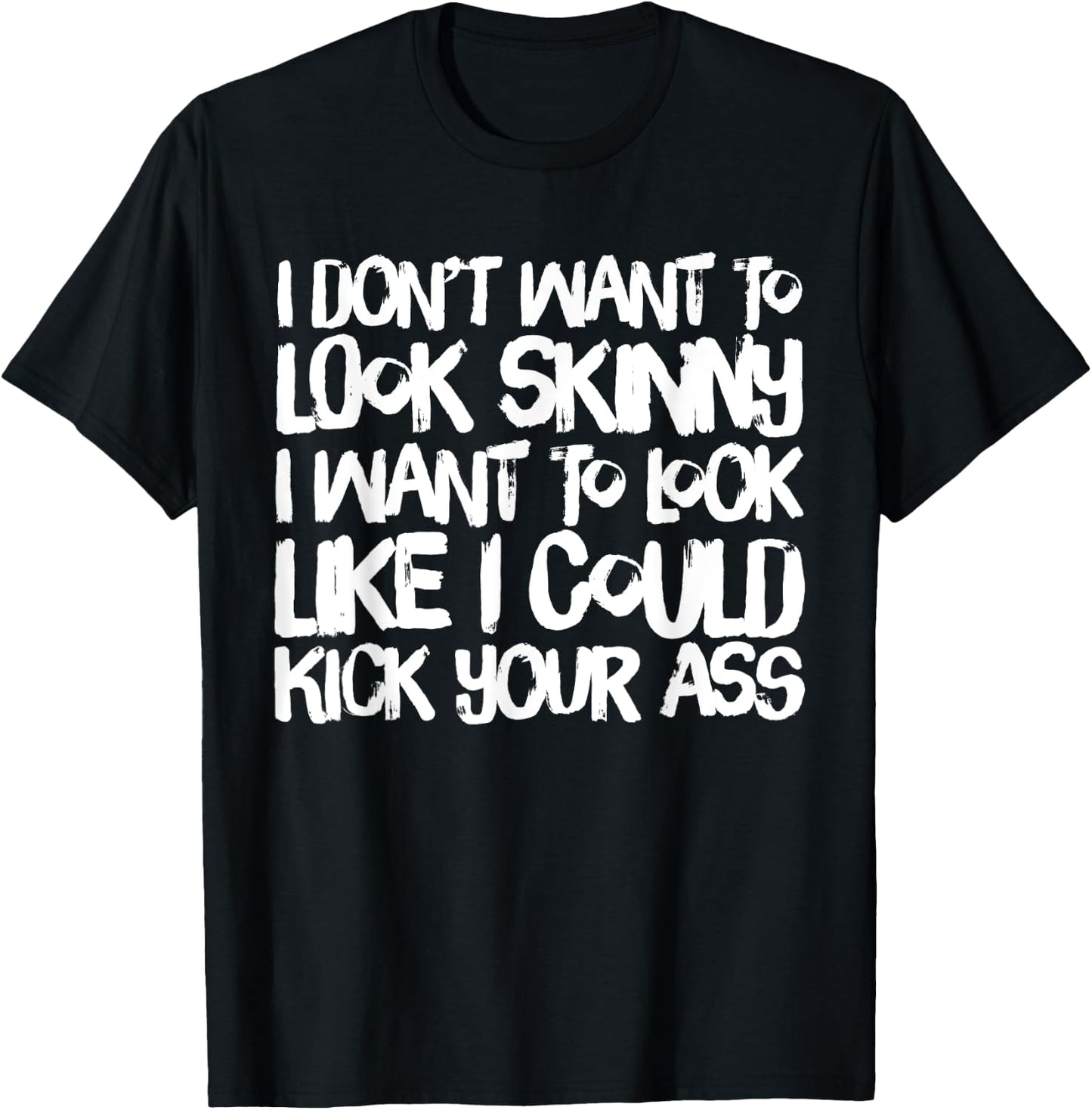 I Don't Want to Look Skinny Funny Workout Gift T-Shirt - T-Shirt | Black