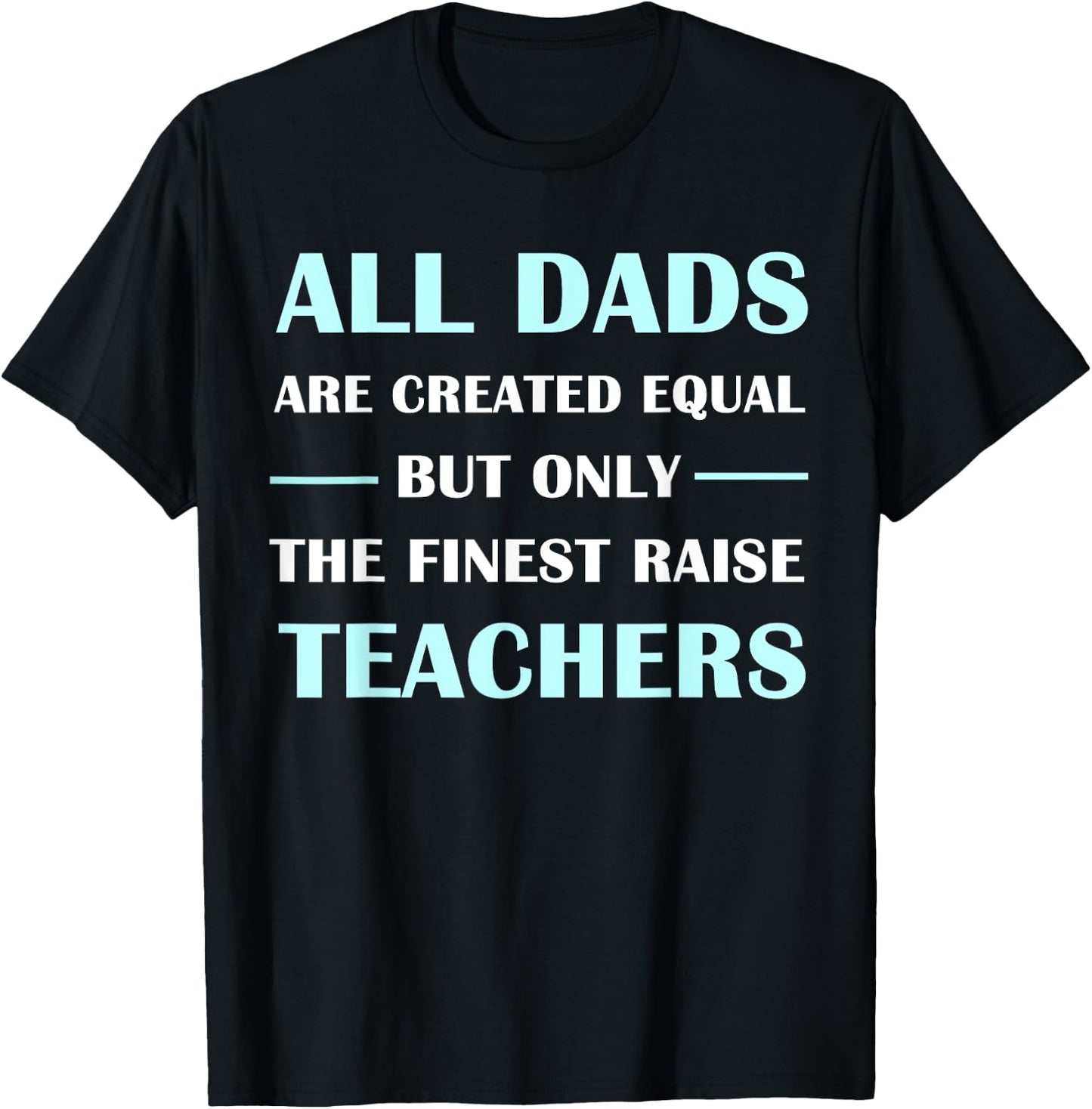 All DADS Are Created Equal But Only The Finest Raise Teacher Women Kids T-Shirt - T-Shirt | Black
