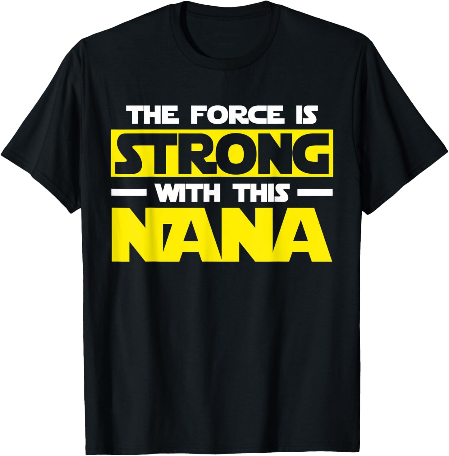The Force Is Strong With This My Nana T-Shirt - T-Shirt | Black