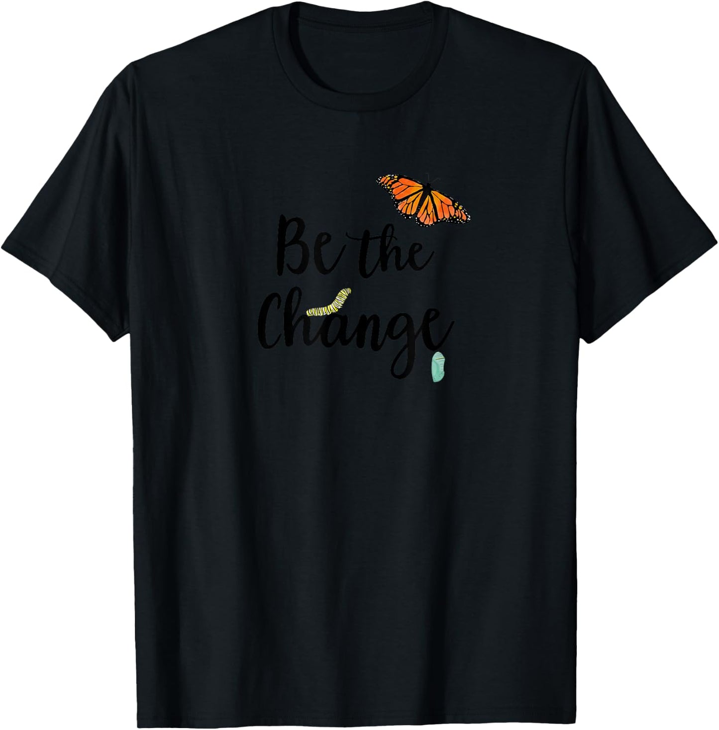 Be the Change, Monarch Caterpillar to Butterfly T-Shirt - T-Shirt | Black