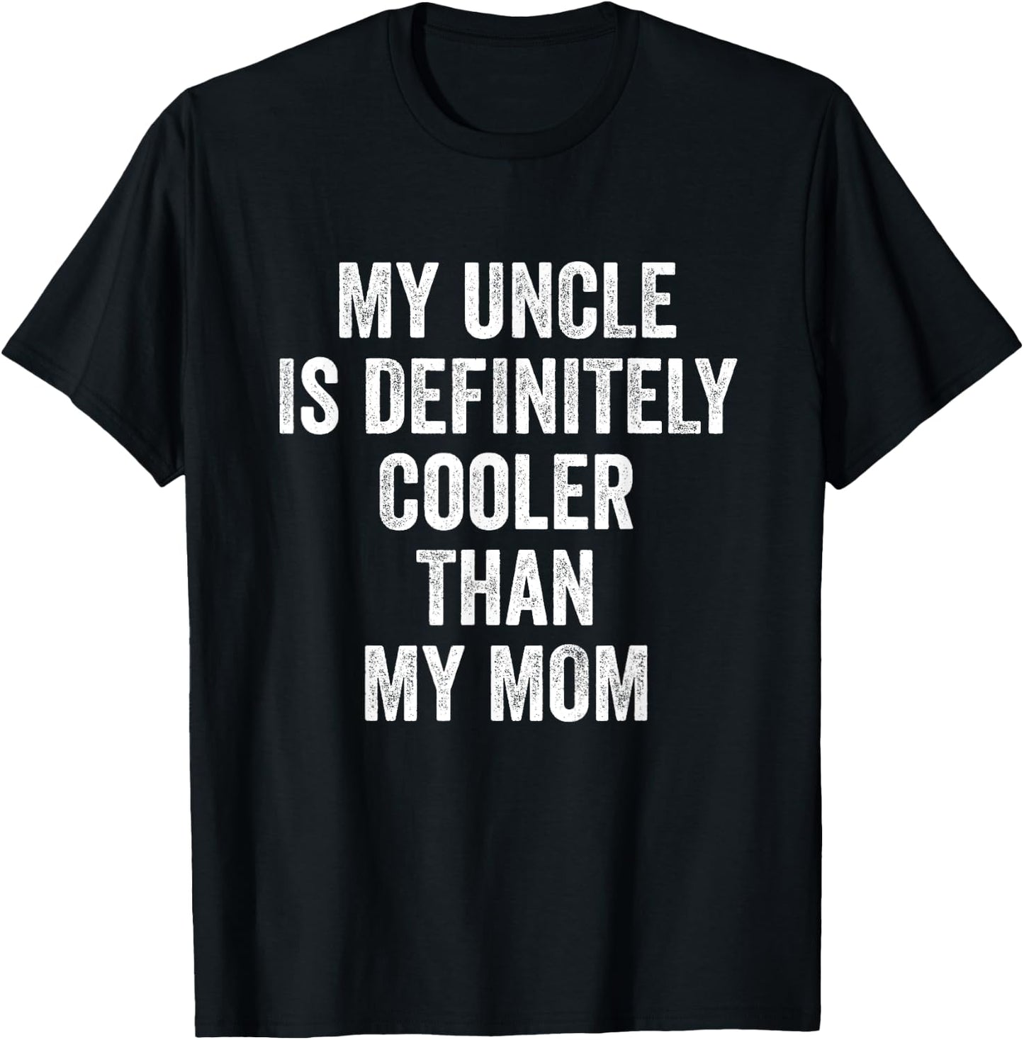 My Uncle Is Definitely Cooler Than My Mom T-Shirt - T-Shirt | Black