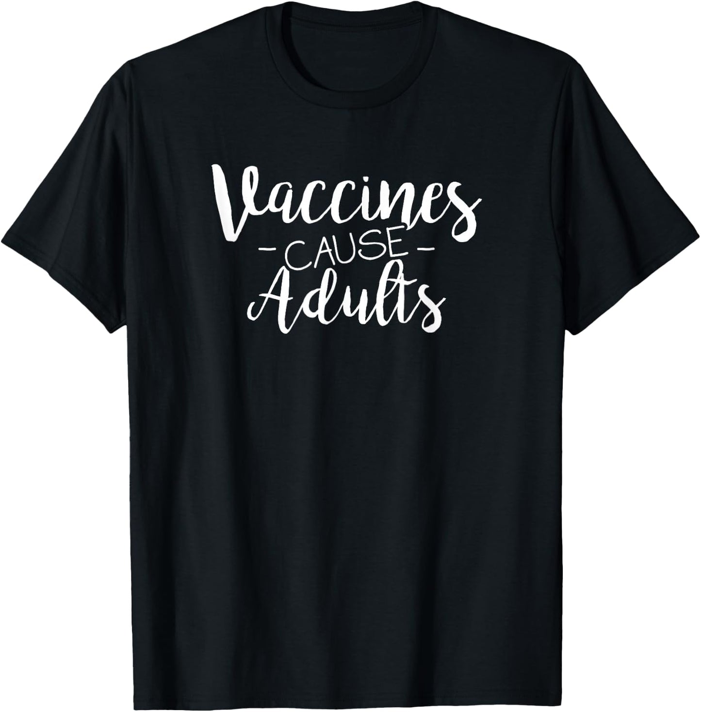 Vaccines Cause Adults Pro-Vaccination T-Shirt - T-Shirt | Black