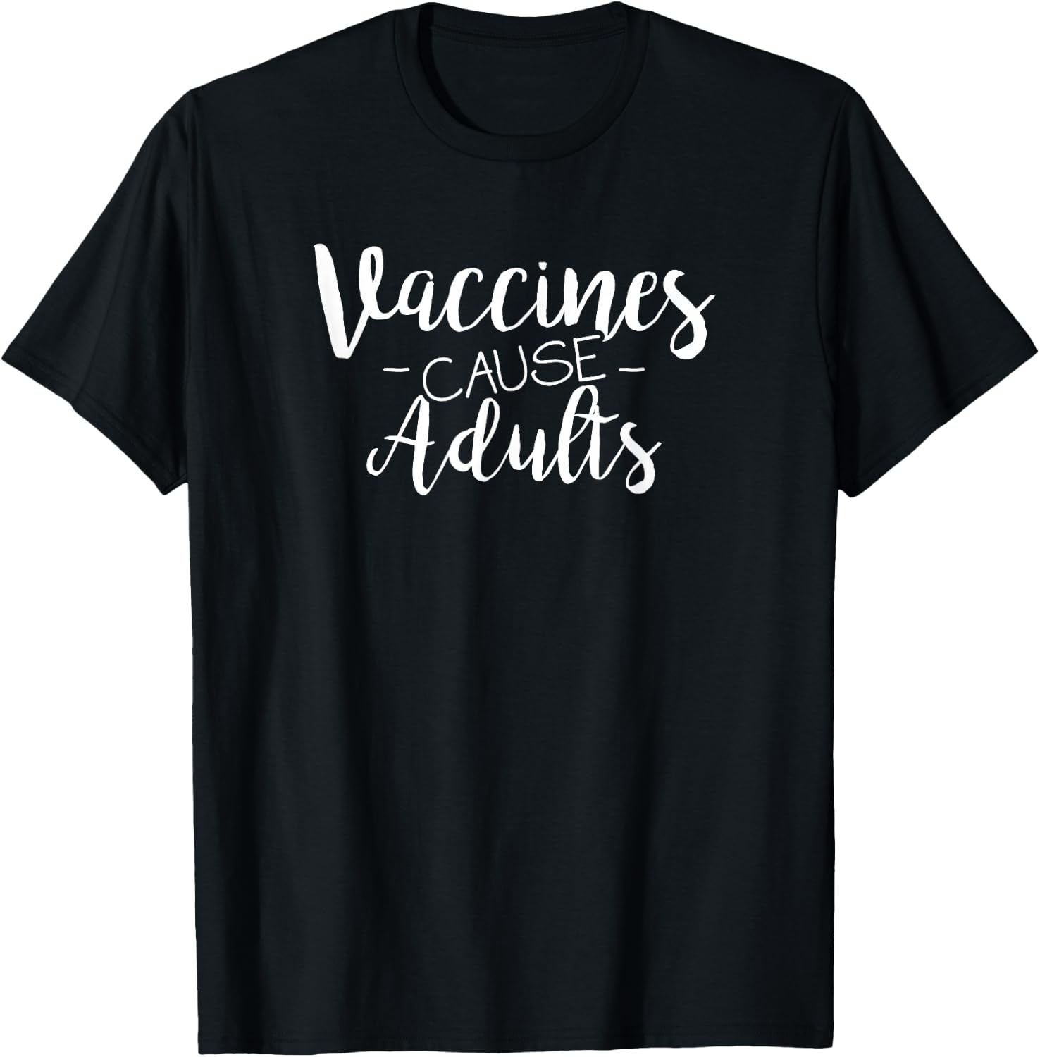 Vaccines Cause Adults Pro-Vaccination T-Shirt - T-Shirt | Black