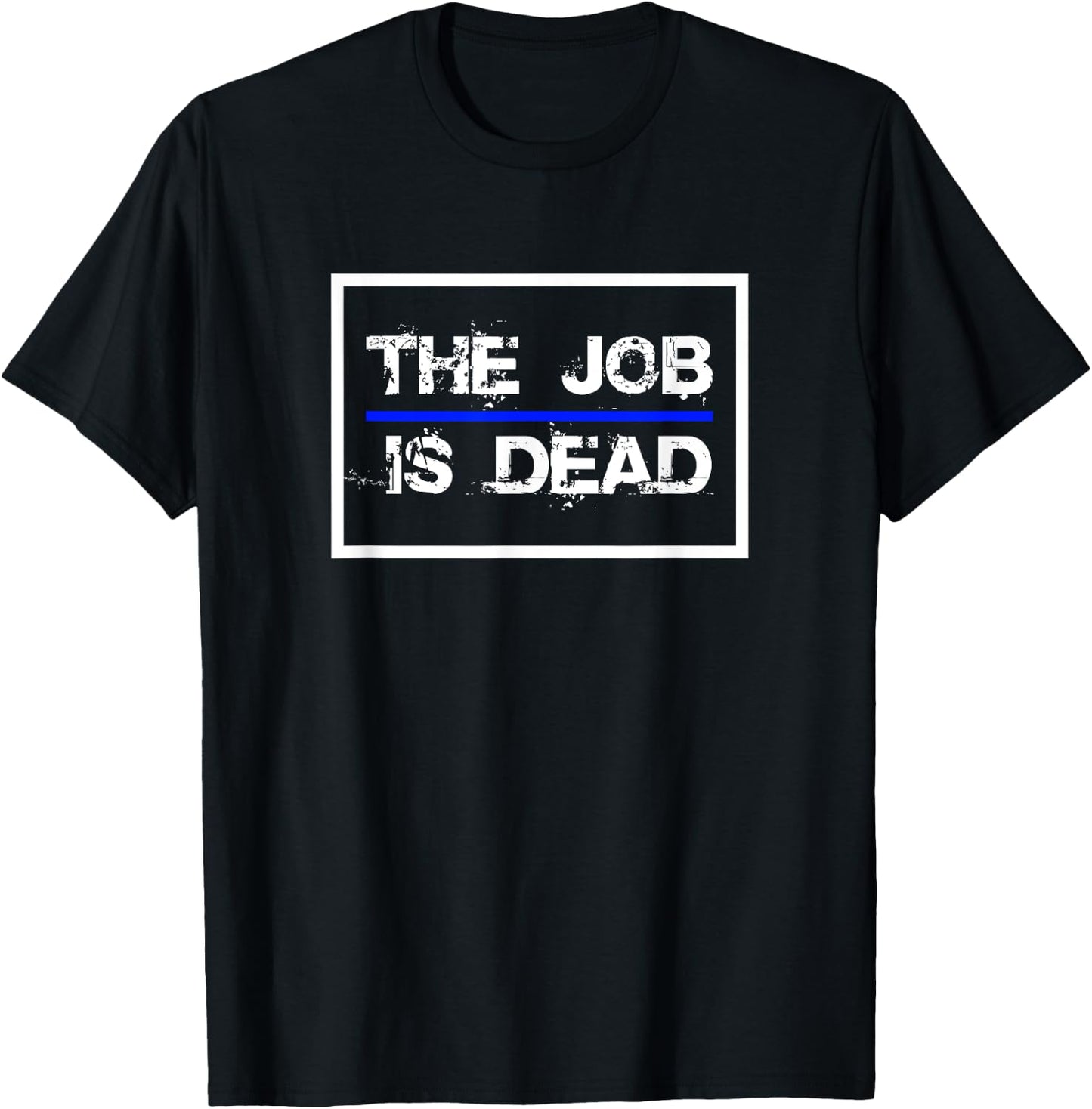 The Job Is Dead Law Enforcement Police 2024 T-Shirt - T-Shirt | Black