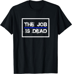 The Job Is Dead Law Enforcement Police 2024 T-Shirt - T-Shirt | Black