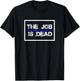 The Job Is Dead Law Enforcement Police 2024 T-Shirt - T-Shirt | Black