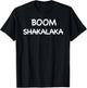 Boom Shaka Laka Shirt T-Shirt - T-Shirt | Black