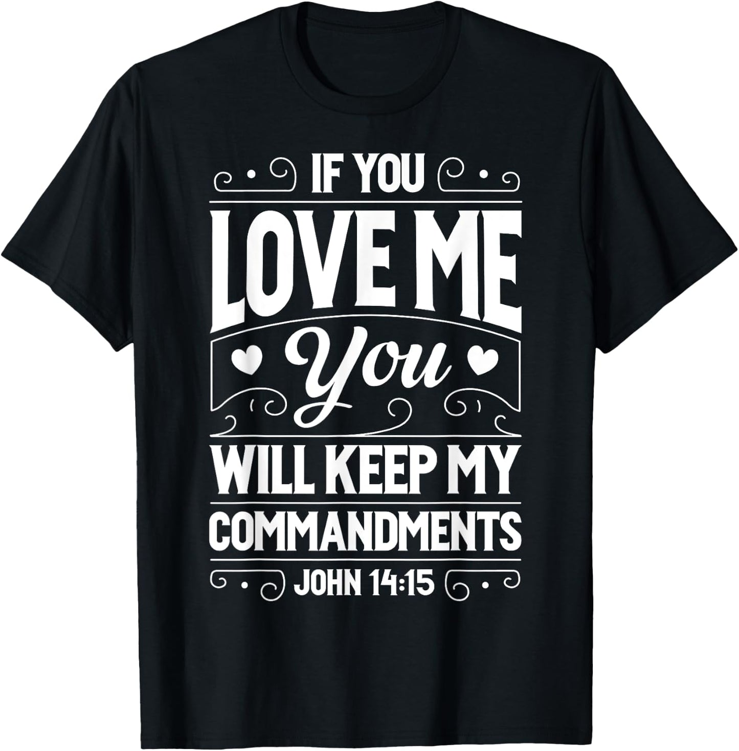If You Love Me Keep My Commandments T shirt Christian Gift T-Shirt - T-Shirt | Black