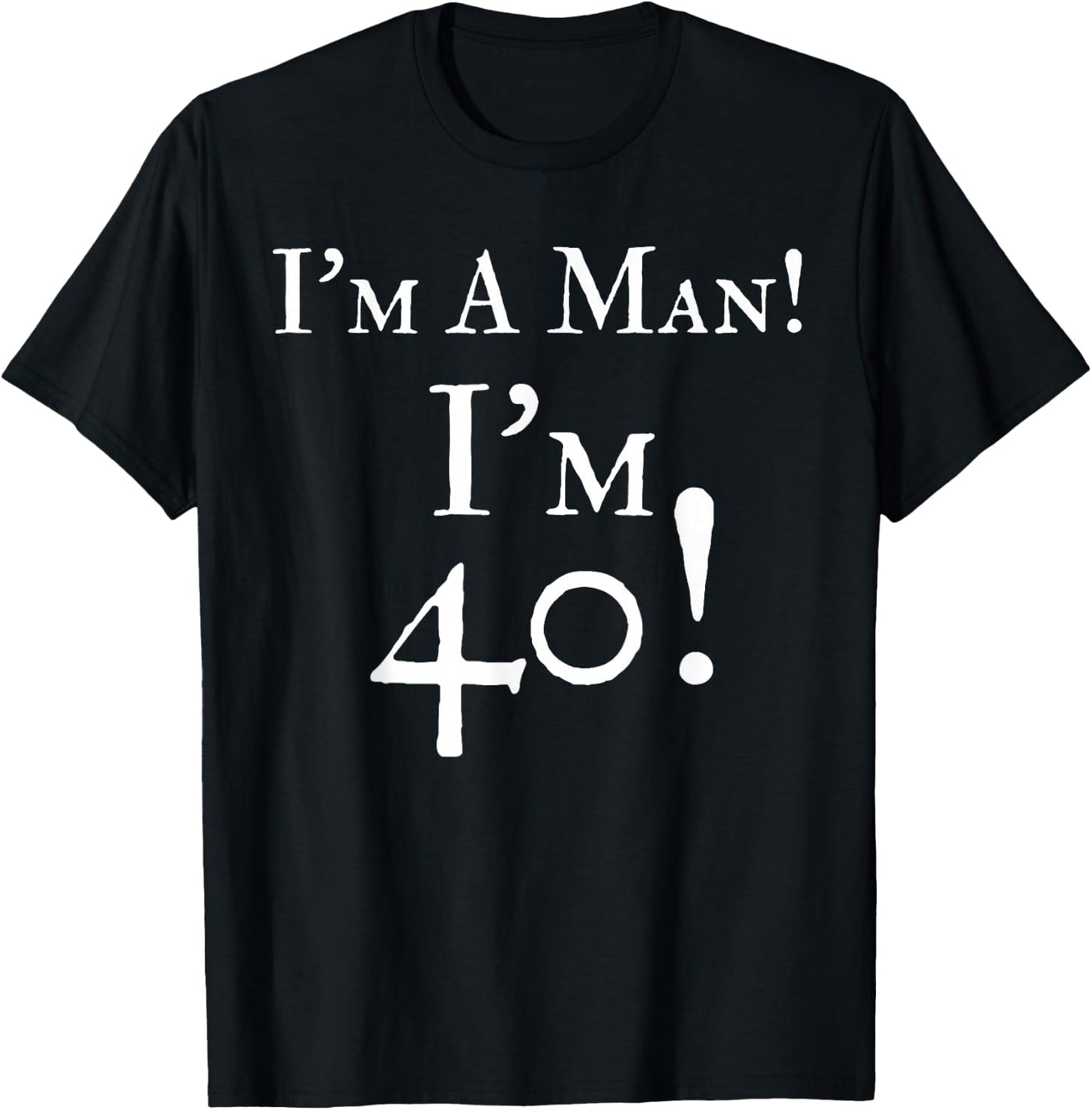 I'm A Man I'm 40 Funny 40th Birthday Gift Wht T-Shirt - T-Shirt | Black