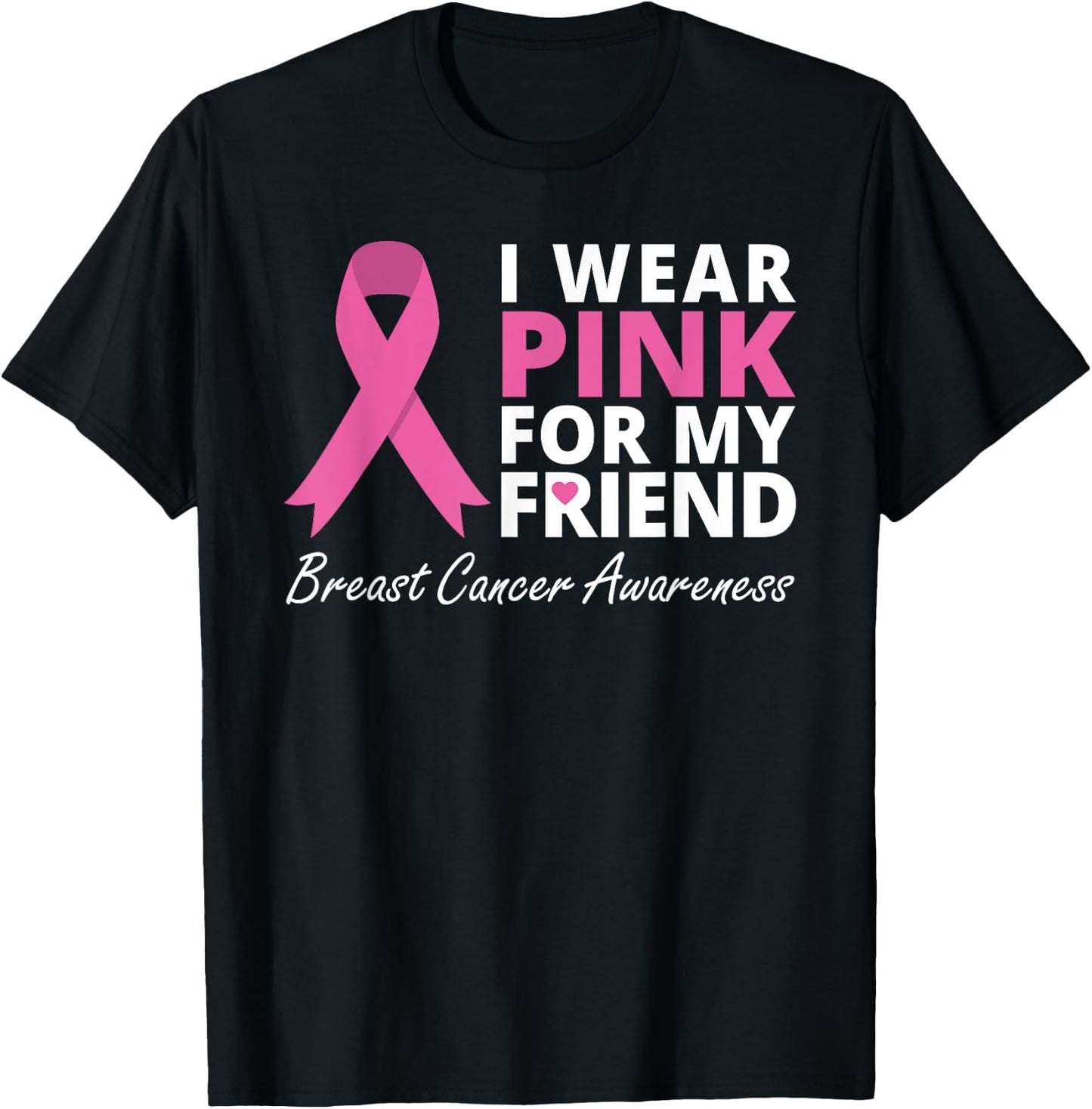 I Wear Pink For My Friend T Shirt Ribbon Family Love Warrior T-Shirt - T-Shirt | Black