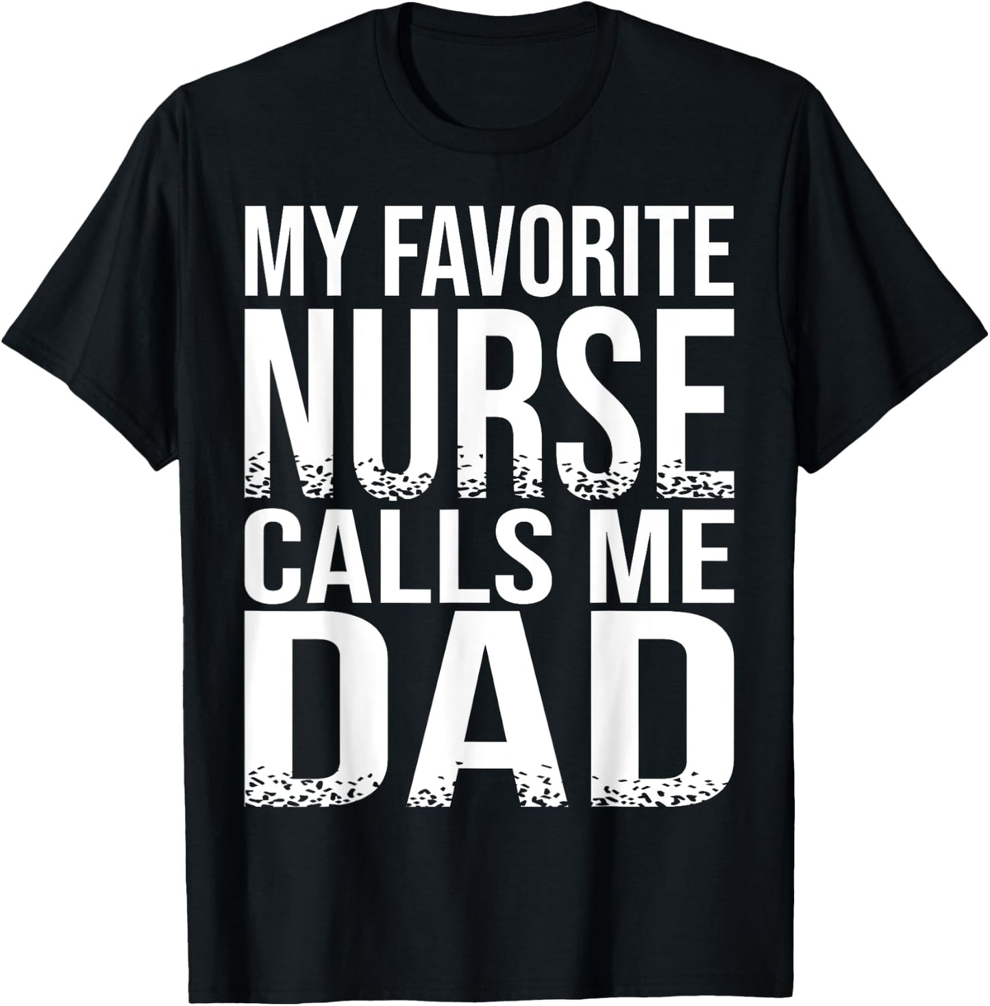 My Favorite Nurse Calls Me Dad Father's Day Gift T-Shirt - T-Shirt | Black