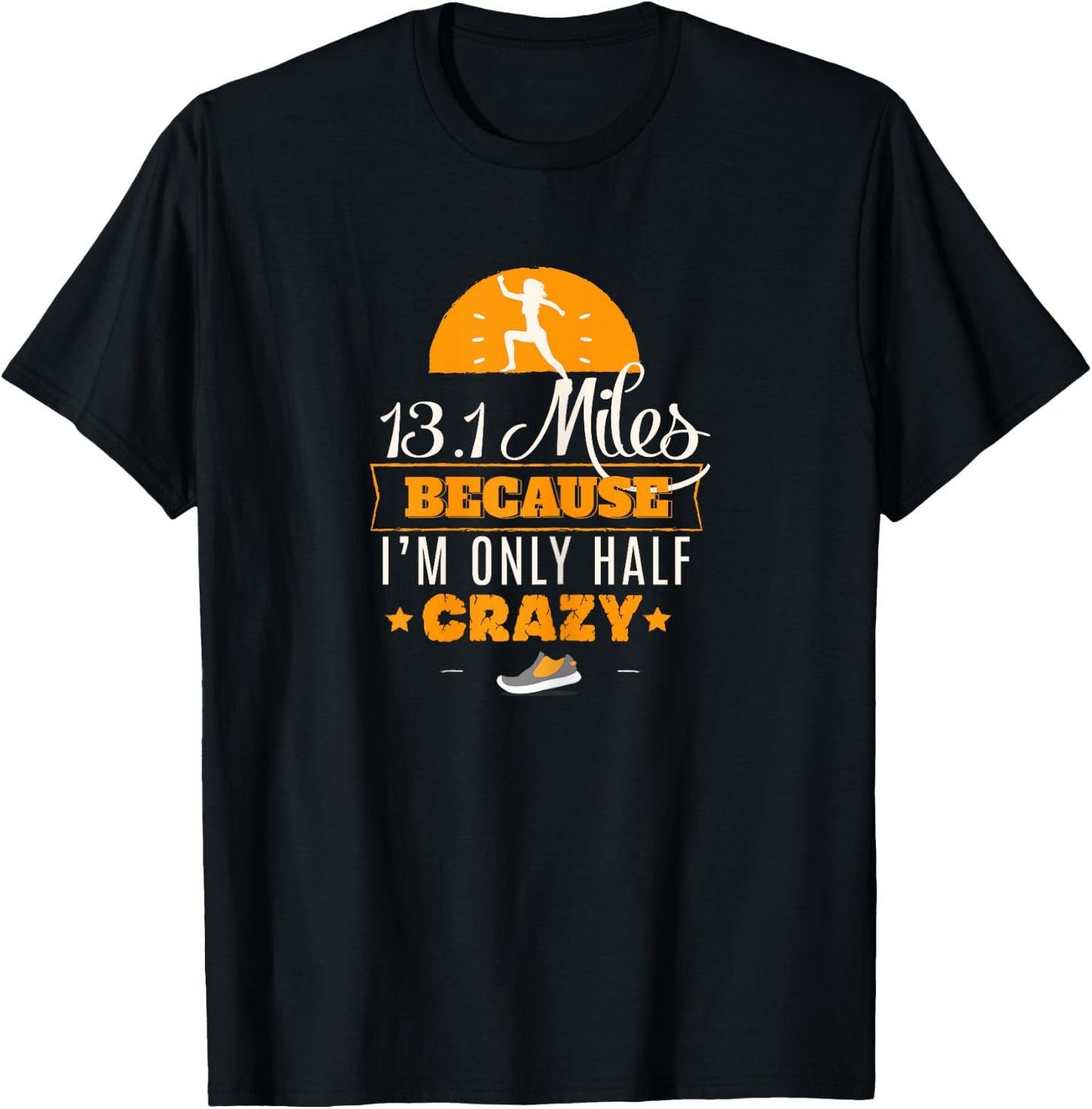 13.1 Miles Only Half Crazy Half Marathon Cute Gym T-Shirt - T-Shirt | Black