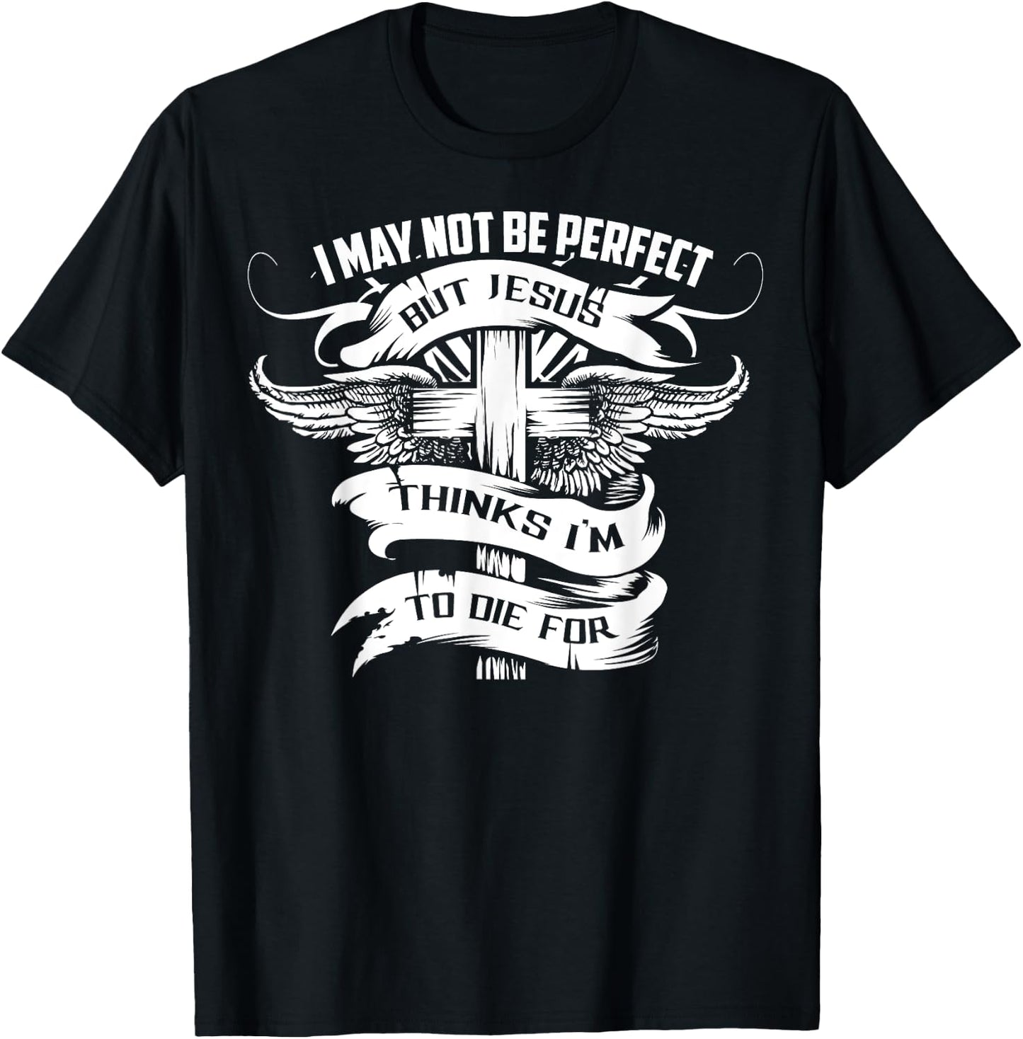I May Not Be Perfect But Jesus Thinks I'm To Die For Gift T-Shirt - T-Shirt | Black