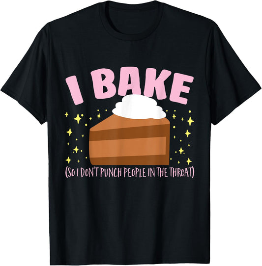 I Bake So I Don't Punch People In The Throat Baking T-Shirt - T-Shirt | Black