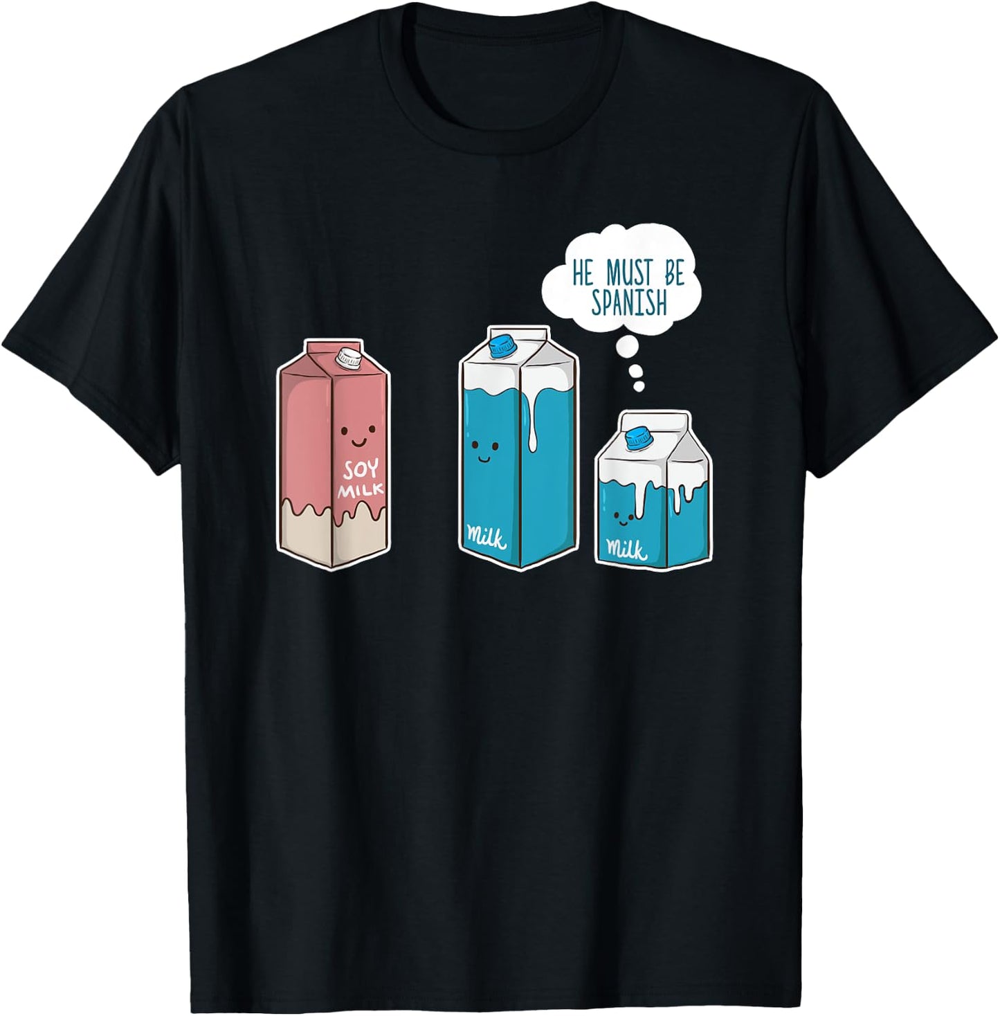 Soy Milk He Must Be Spanish Funny Pun Vegan Gift T-Shirt - T-Shirt | Black