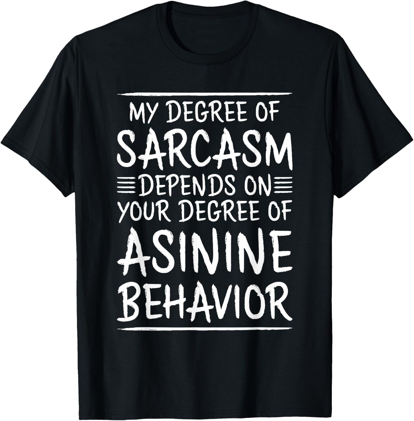 My Sarcasm Depends On Your Asinine Behavior T-Shirt - T-Shirt | Black
