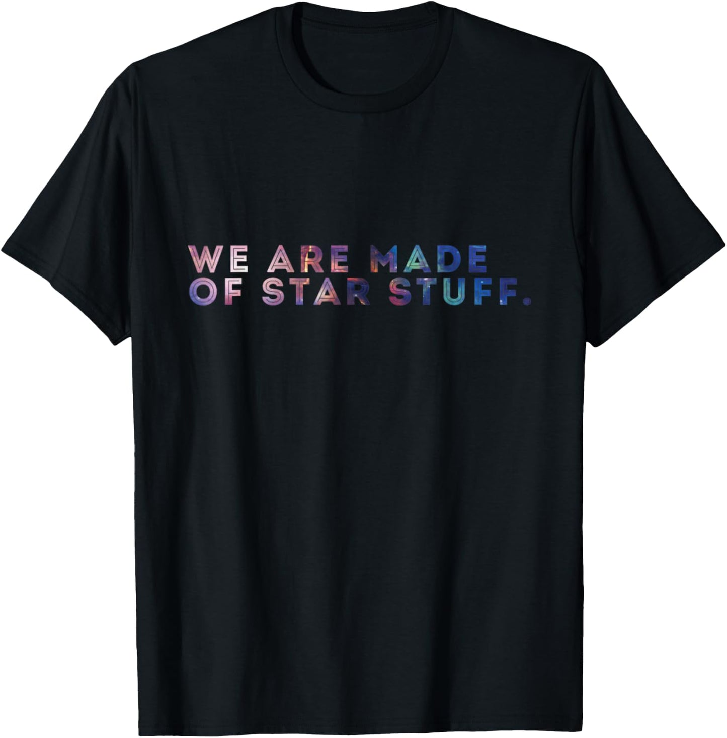 We Are Made Of Star Stuff Galaxy Print Shirt T-Shirt - T-Shirt | Black
