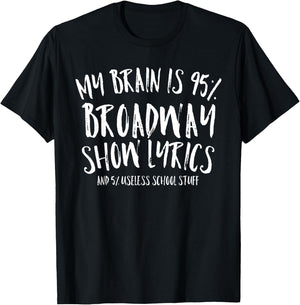 My Brain is 95% Broadway Lyrics Funny Theatre Acting Gift T-Shirt - T-Shirt | Black