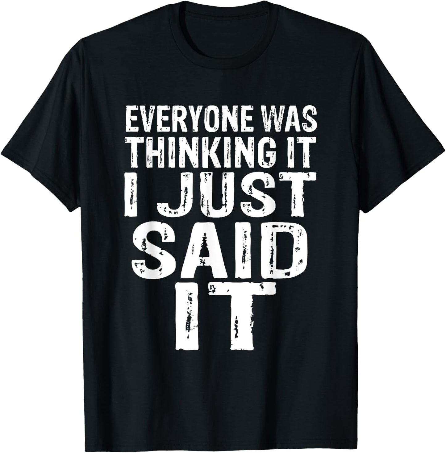 Everyone Was Thinking It I Just Said It Apparel T-Shirt - T-Shirt | Black