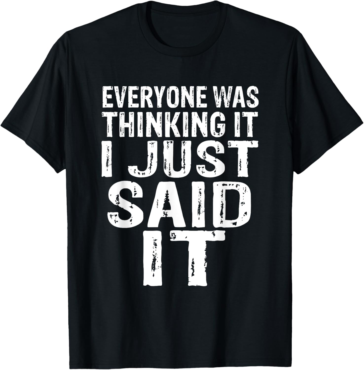 Everyone Was Thinking It I Just Said It Apparel T-Shirt - T-Shirt | Black