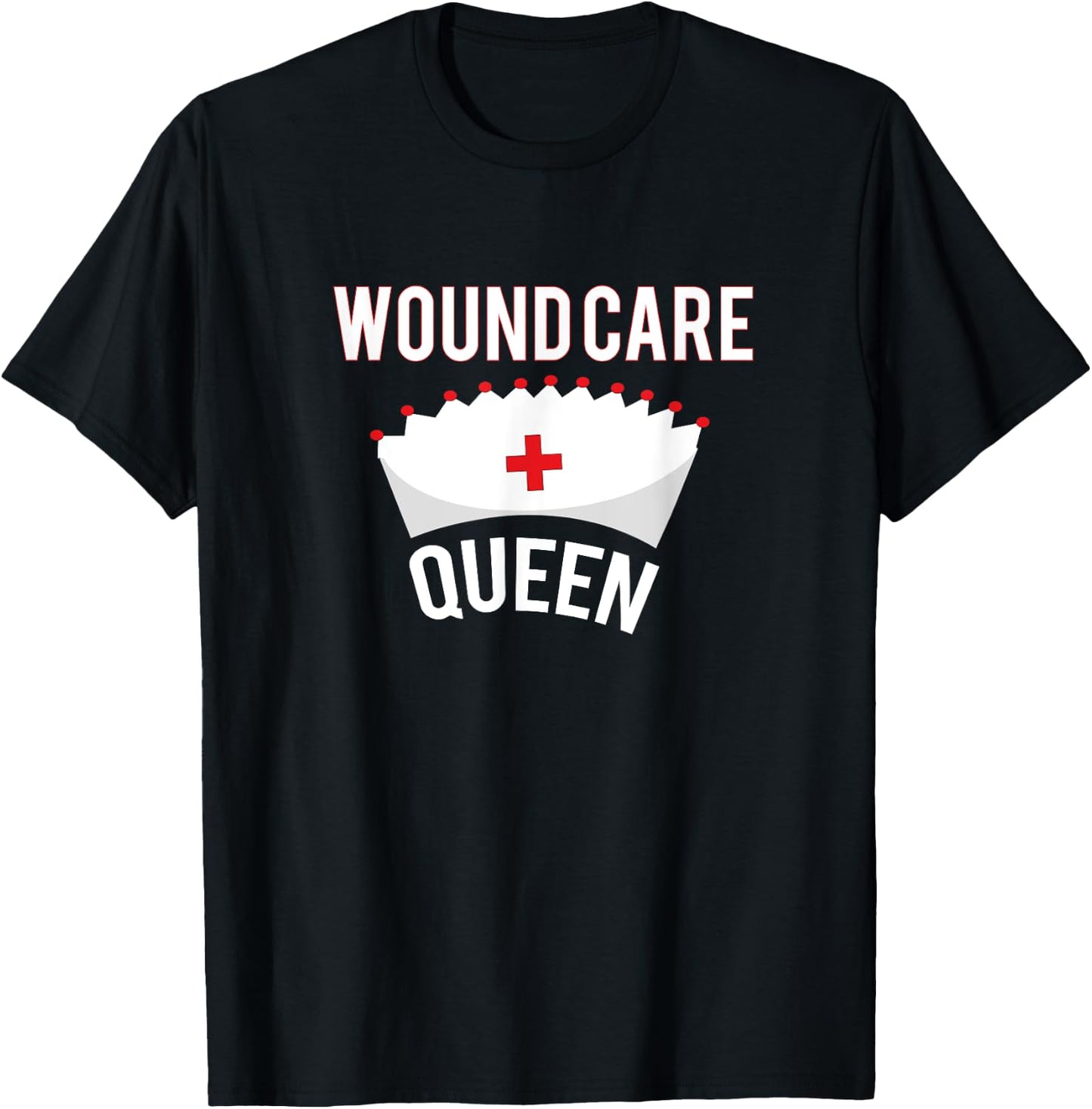 Wound Care Queen Shirt: Funny Nurse LPN CNA RN T-Shirt - T-Shirt | Black