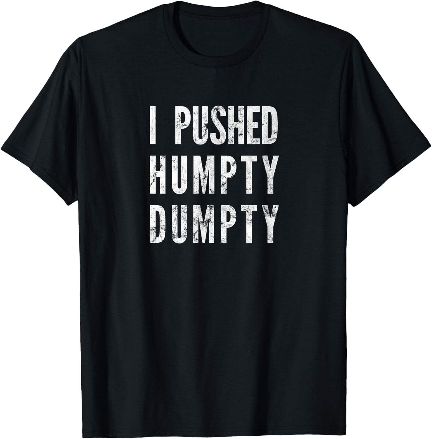 I Pushed Humpty Dumpty, Funny Nursery Reim says T-Shirt - T-Shirt | Black
